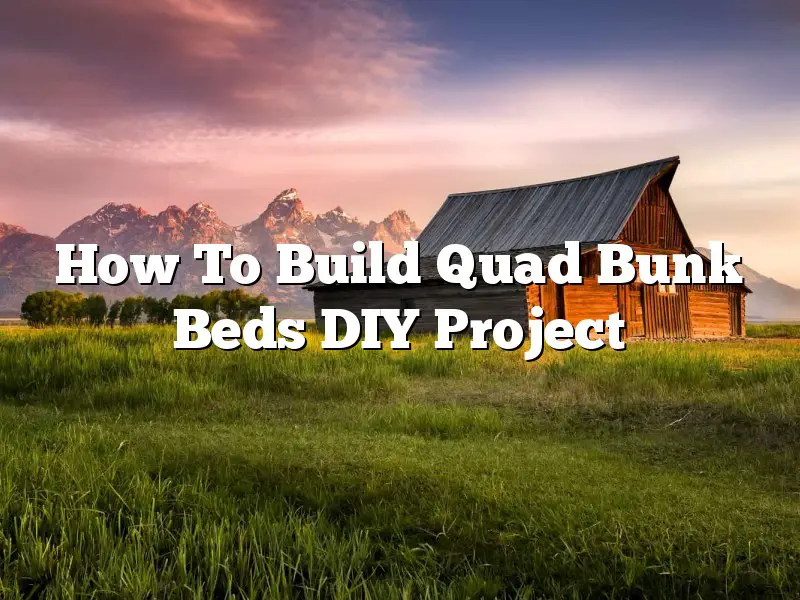 How To Build Quad Bunk Beds DIY Project