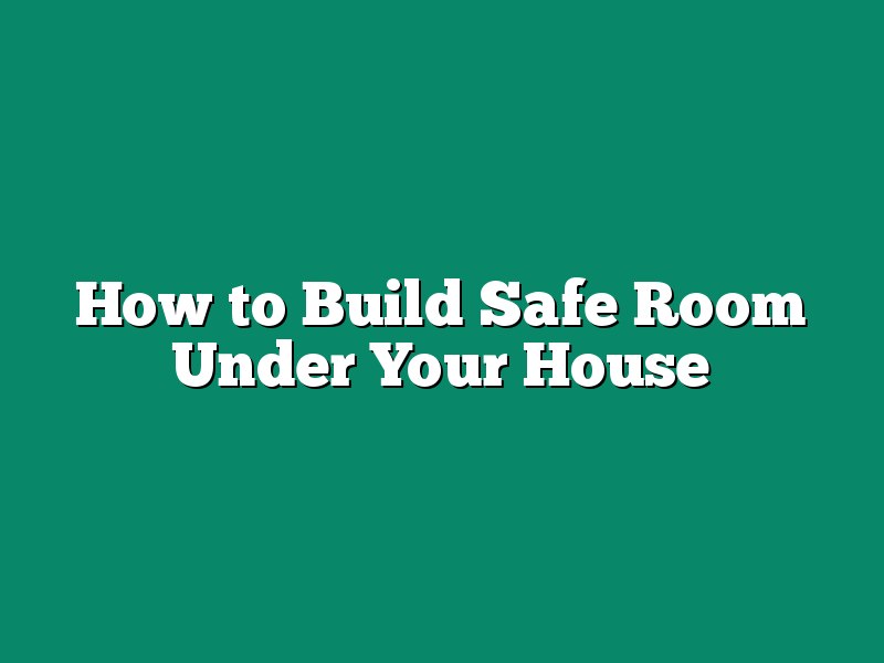 How to Build Safe Room Under Your House
