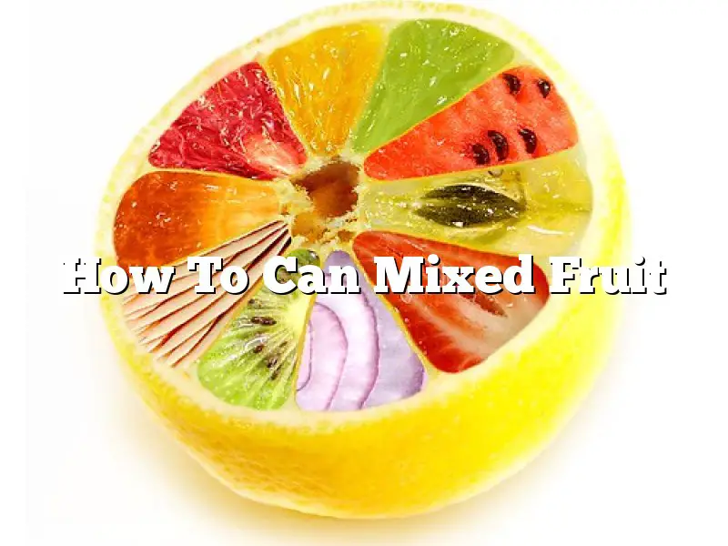 How To Can Mixed Fruit