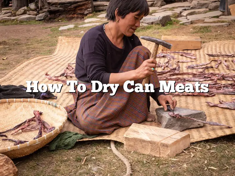 How To Dry Can Meats
