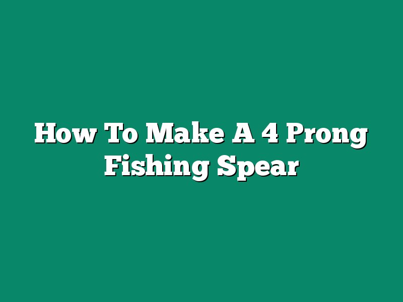 How To Make A 4 Prong Fishing Spear