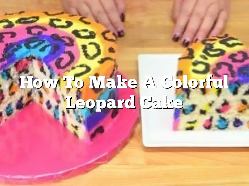 How To Make A  Colorful Leopard Cake