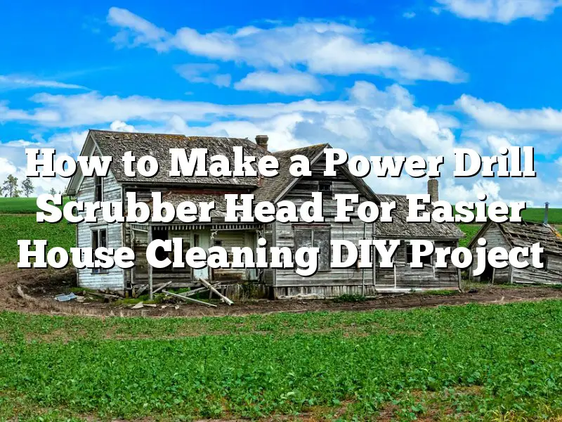 How to Make a Power Drill Scrubber Head For Easier House Cleaning DIY Project