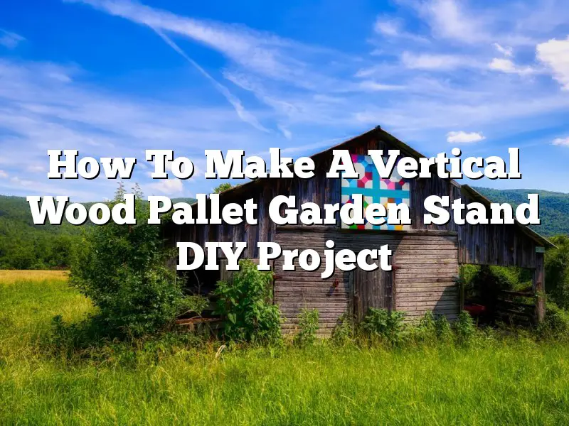 How To Make A Vertical Wood Pallet Garden Stand DIY Project