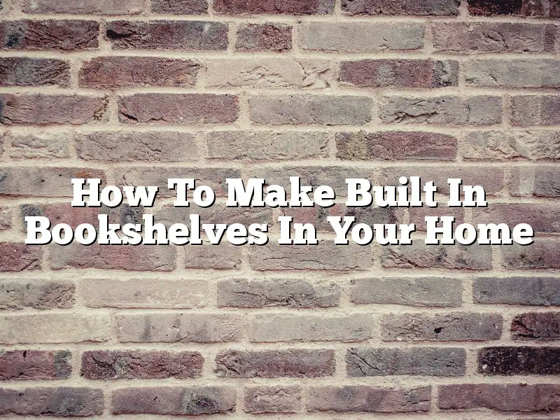 How To Make Built In Bookshelves In Your Home