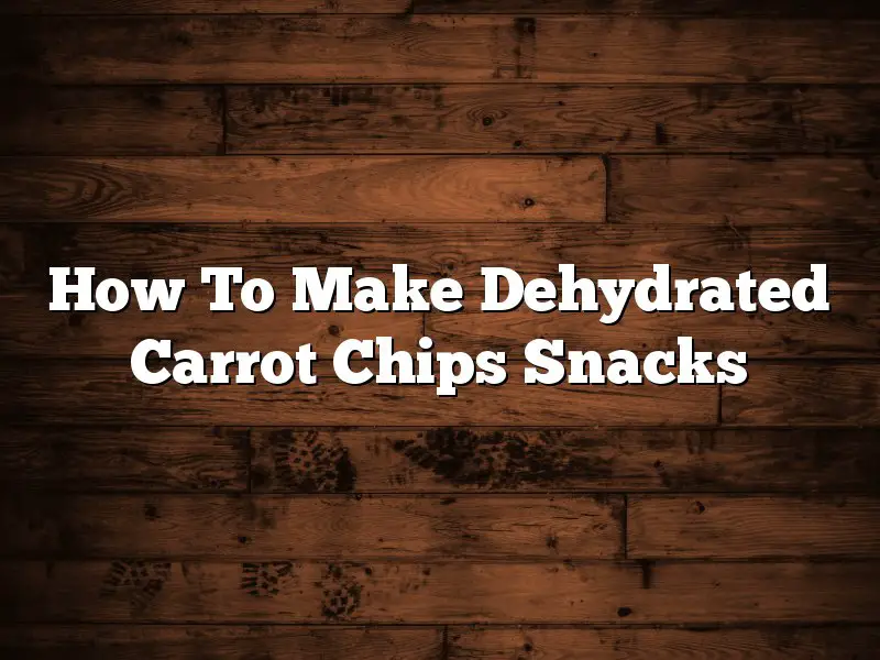 How To Make Dehydrated Carrot Chips Snacks