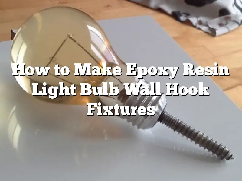 How to Make Epoxy Resin Light Bulb Wall Hook Fixtures