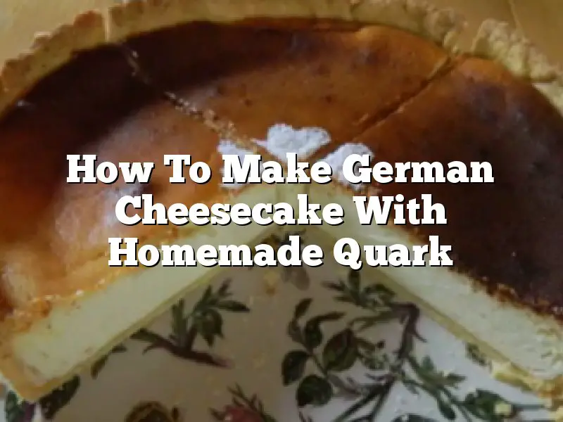 How To Make German Cheesecake With Homemade Quark