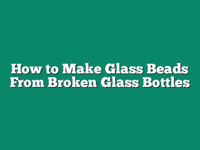 How to Make Glass Beads From Broken Glass Bottles