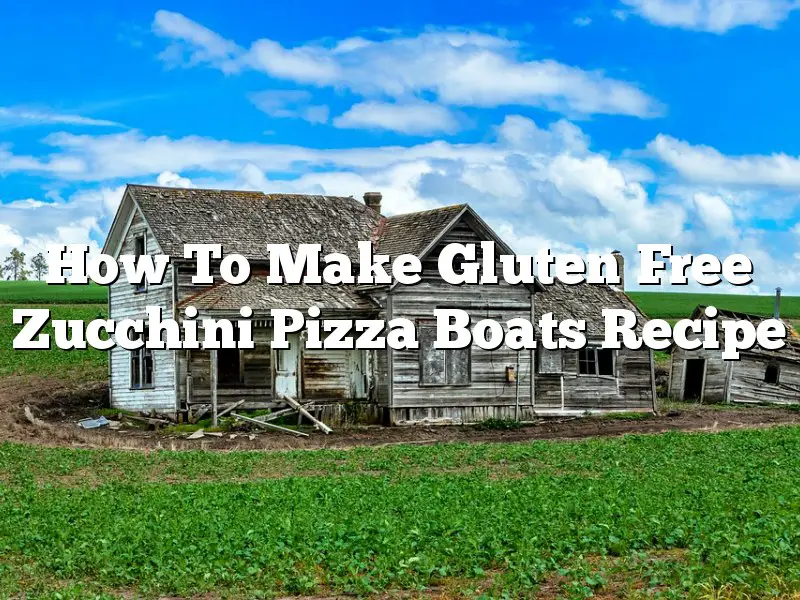 How To Make Gluten Free Zucchini Pizza Boats Recipe
