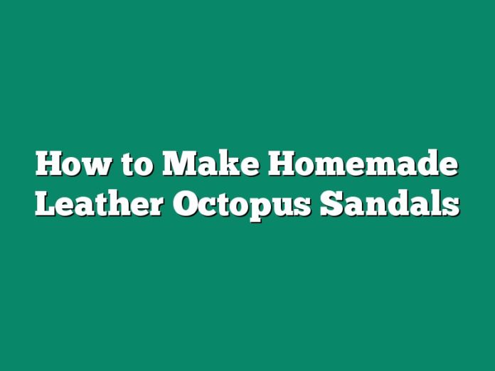 How to Make Homemade Leather Octopus Sandals