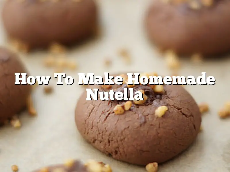 How To Make Homemade Nutella