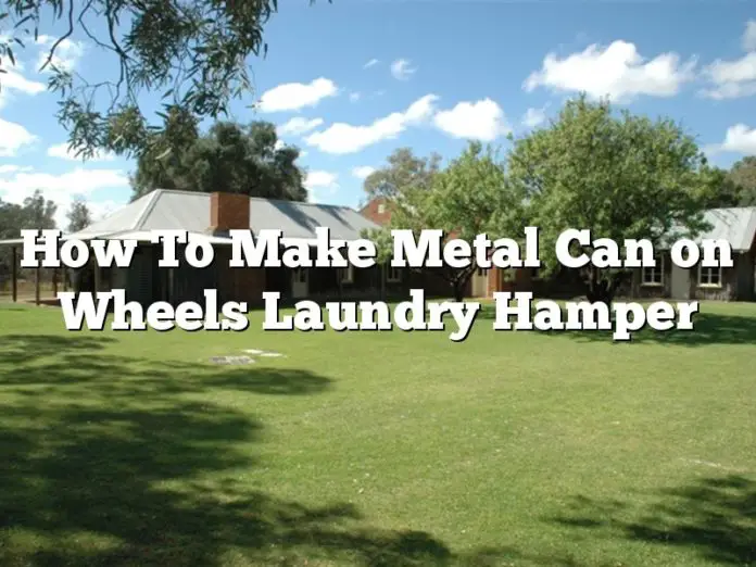 How To Make Metal Can on Wheels Laundry Hamper
