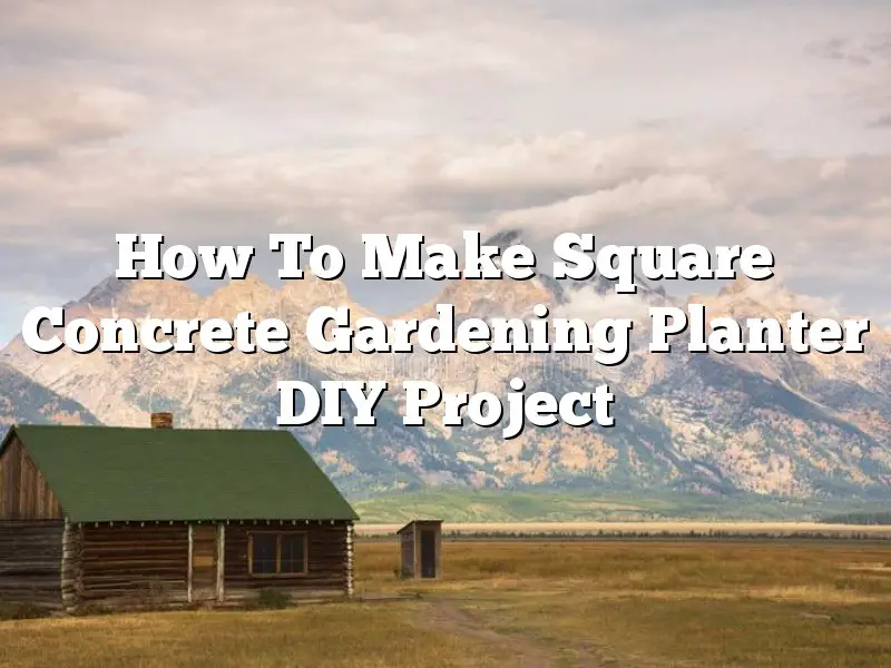 How To Make Square Concrete Gardening Planter DIY Project
