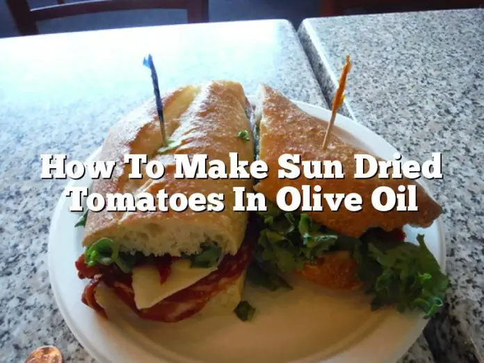 How To Make Sun Dried Tomatoes In Olive Oil