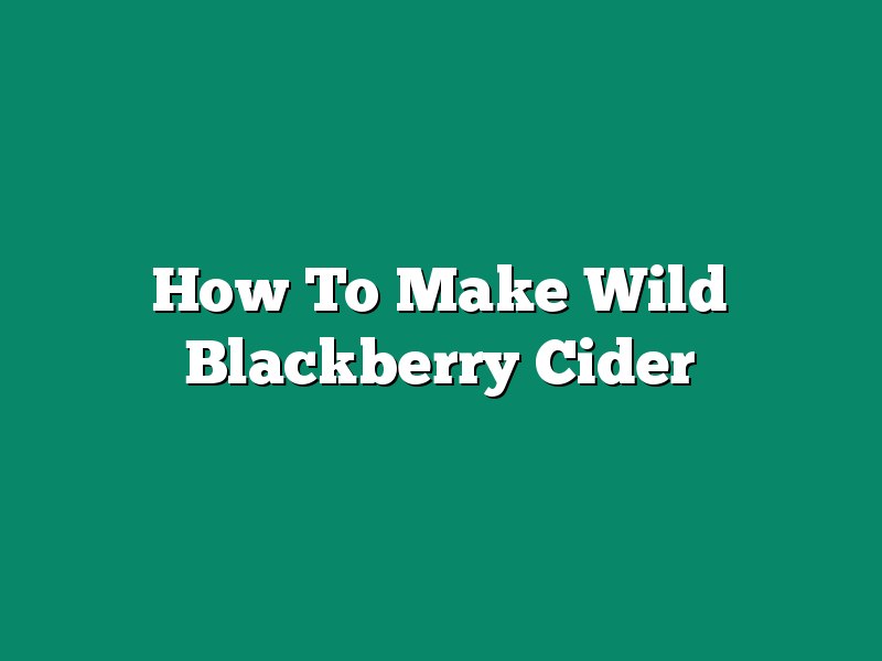 How To Make Wild Blackberry Cider
