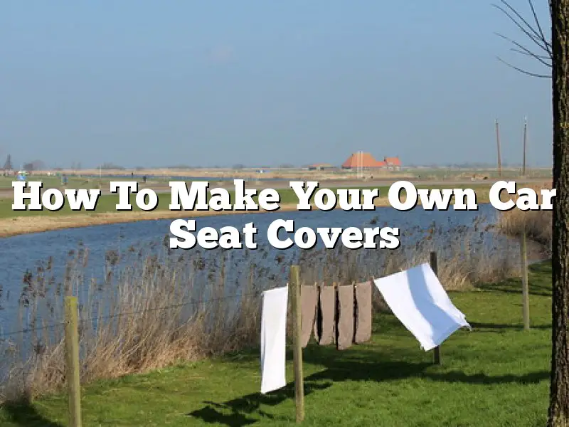 How To Make Your Own Car Seat Covers