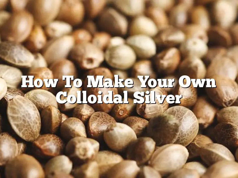 How To Make Your Own Colloidal Silver