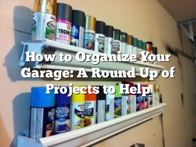 How to Organize Your Garage: A Round Up of  Projects to Help