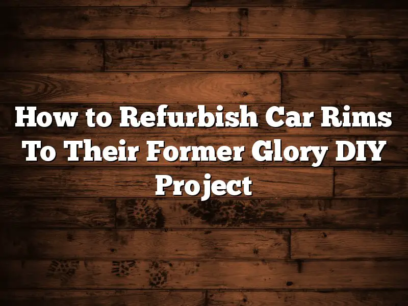 How to Refurbish Car Rims To Their Former Glory DIY Project