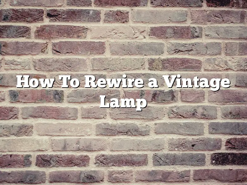 How To Rewire a Vintage Lamp