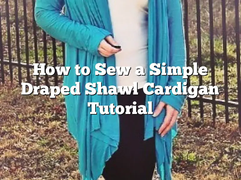 How to Sew a Simple Draped Shawl Cardigan Tutorial