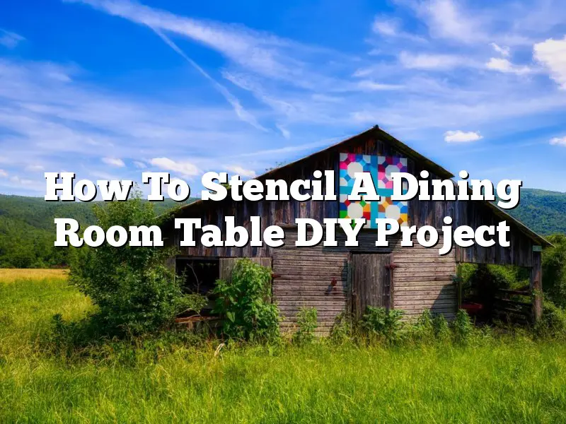How To Stencil A Dining Room Table DIY Project