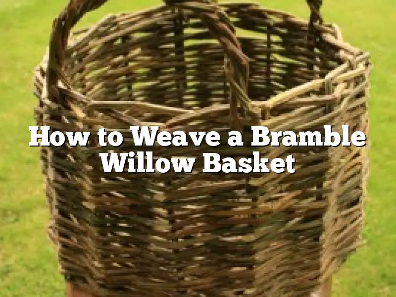 How to Weave a Bramble Willow Basket