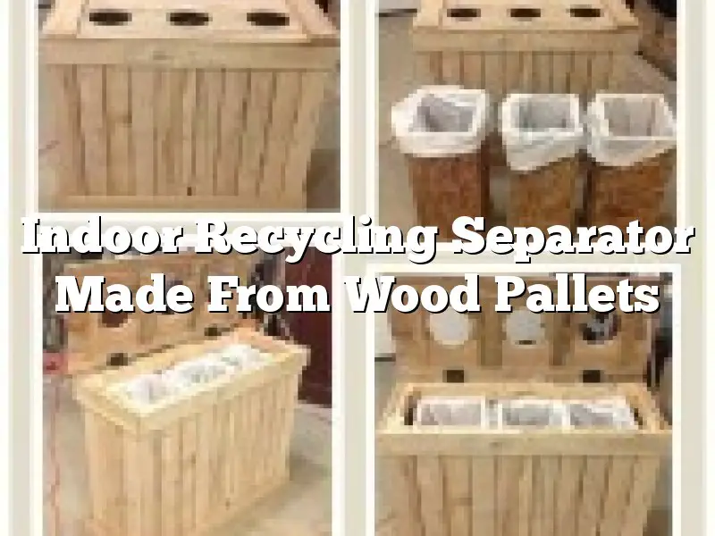 Indoor Recycling Separator Made From Wood Pallets