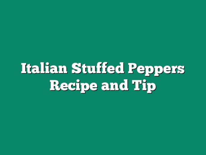 Italian Stuffed Peppers Recipe and Tip