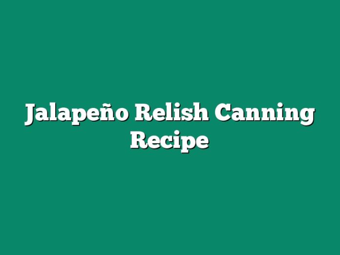 Jalapeño Relish Canning Recipe