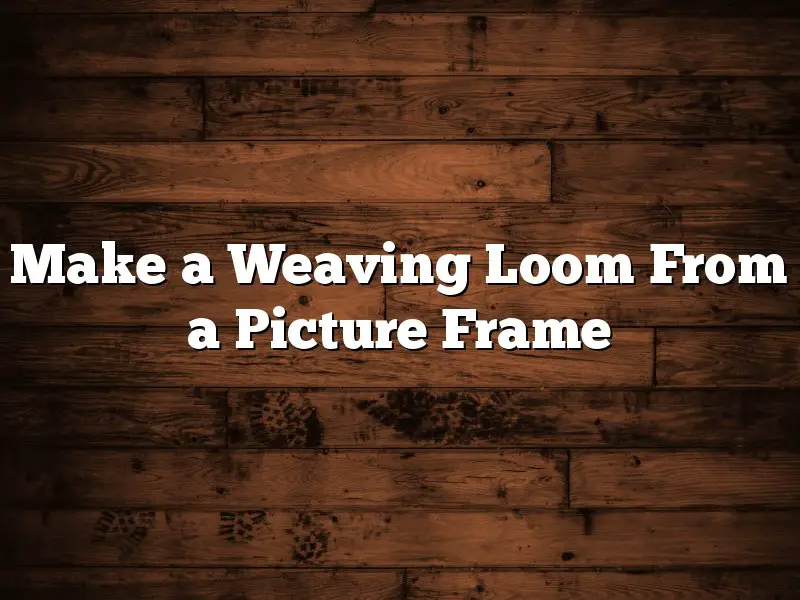 Make a Weaving Loom From a Picture Frame