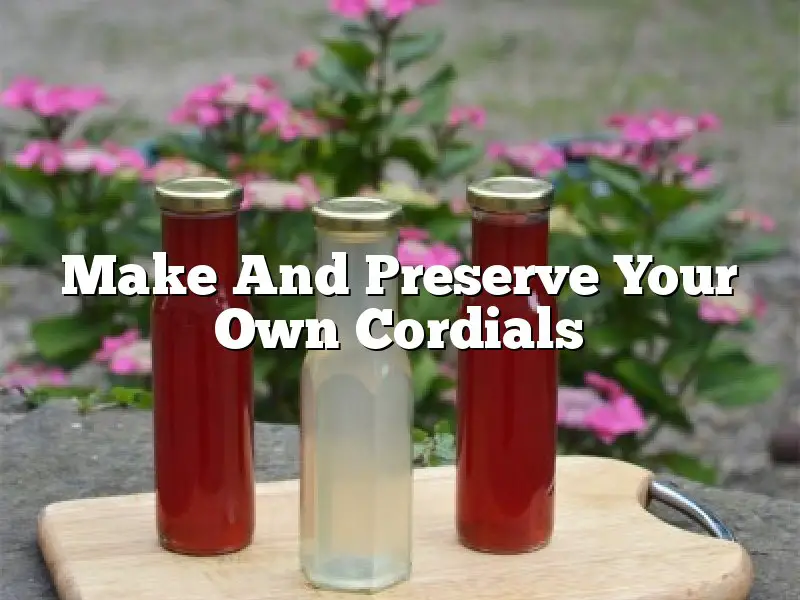 Make And Preserve Your Own Cordials