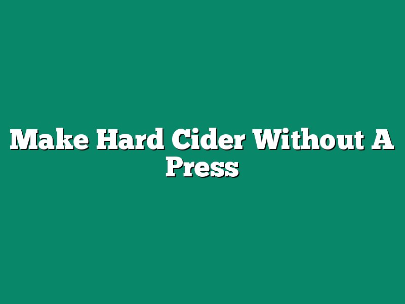 Make Hard Cider Without A Press
