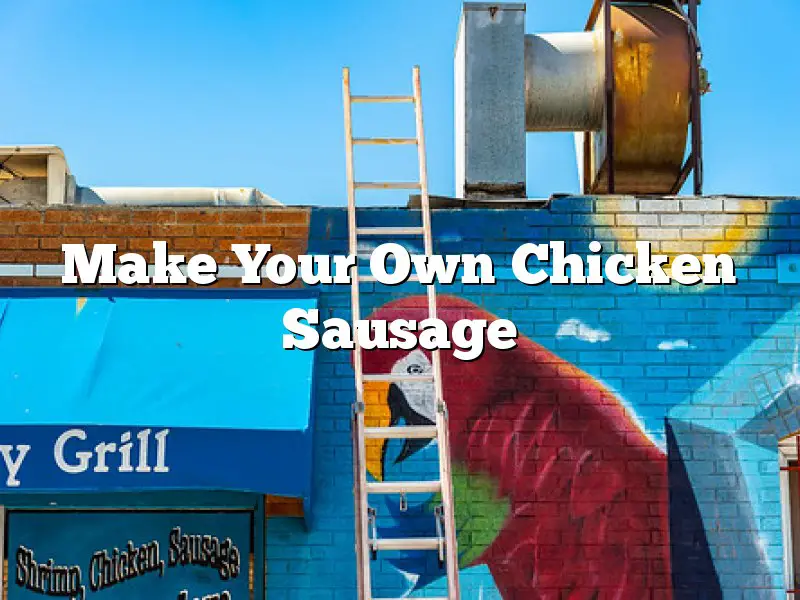 Make Your Own Chicken Sausage