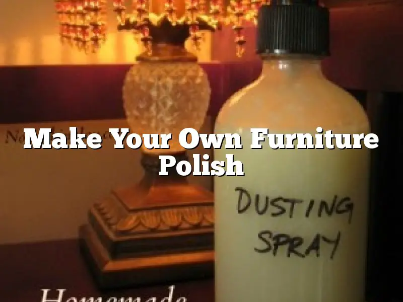 Make Your Own Furniture Polish