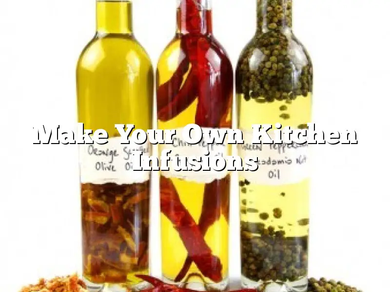 Make Your Own Kitchen Infusions
