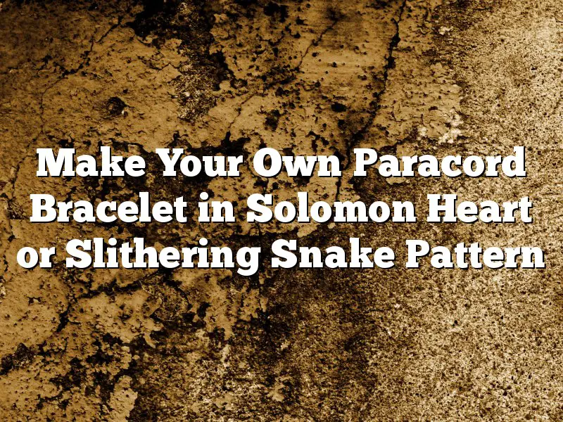 Make Your Own Paracord Bracelet in Solomon Heart or Slithering Snake Pattern