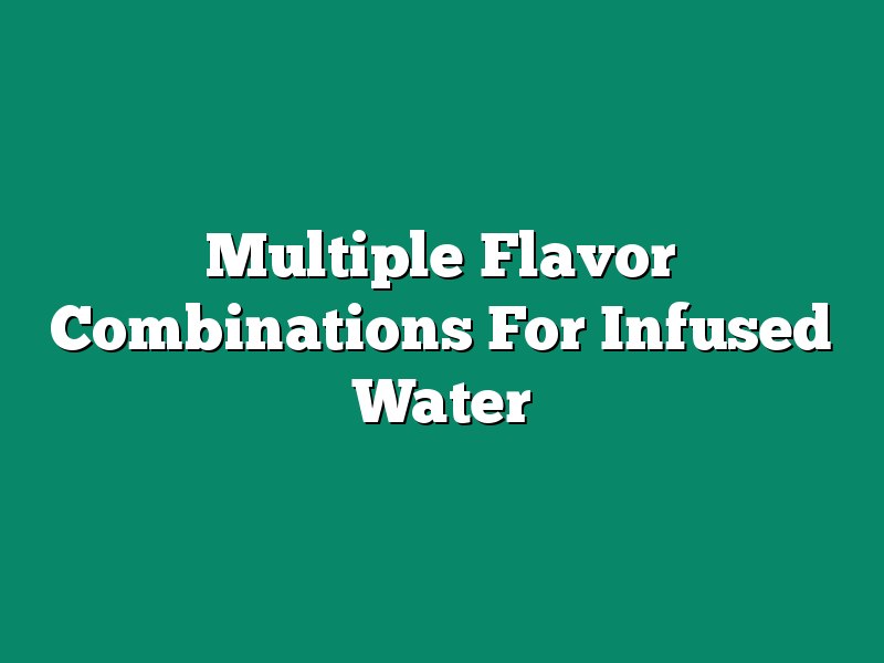 Multiple Flavor Combinations For Infused Water