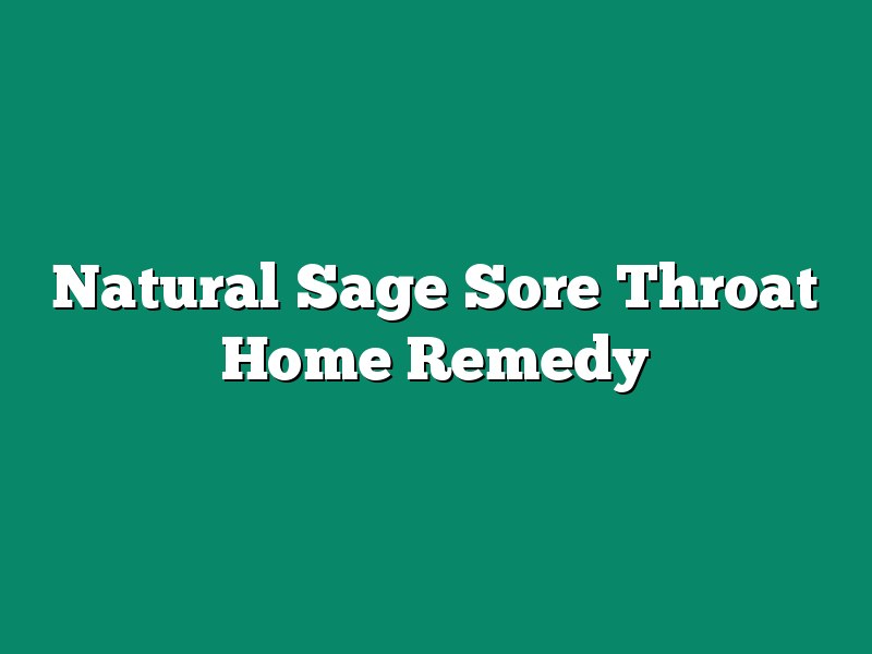 Natural Sage Sore Throat Home Remedy