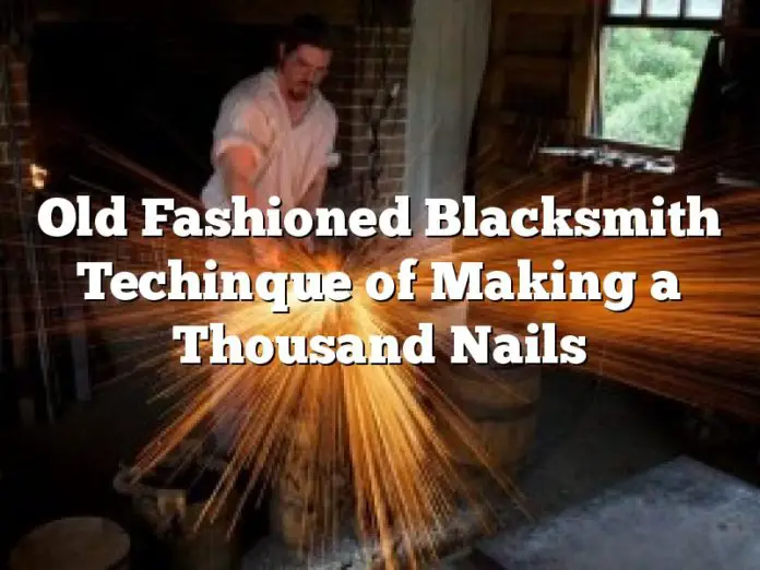 Old Fashioned Blacksmith Techinque of Making a Thousand Nails