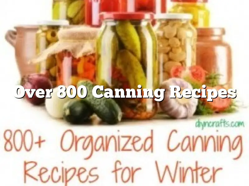 Over 800 Canning Recipes