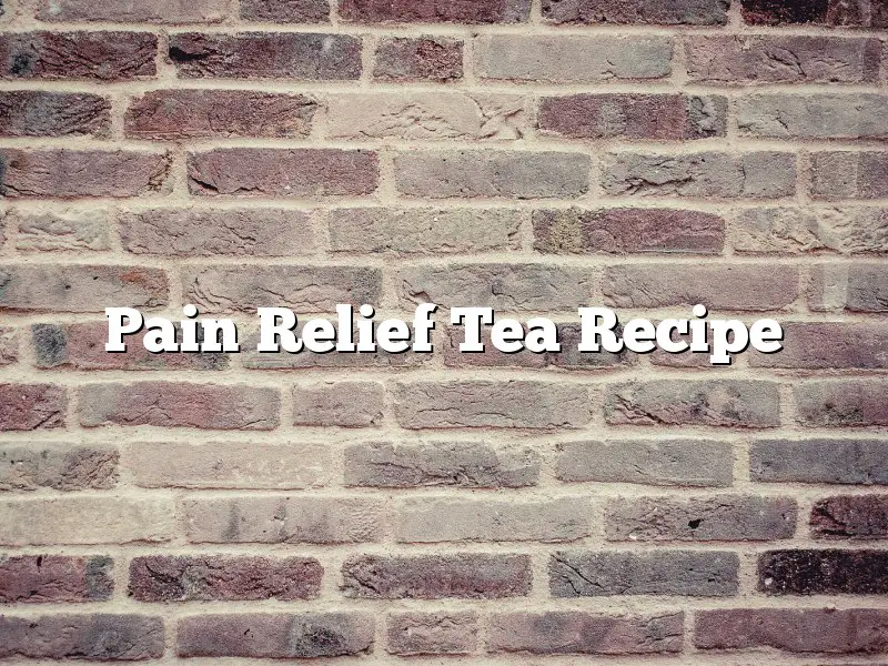 Pain Relief Tea Recipe