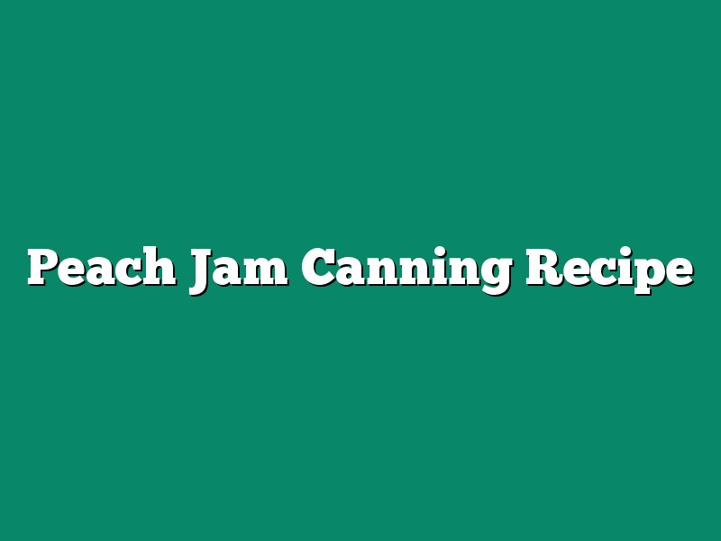 Peach Jam Canning Recipe