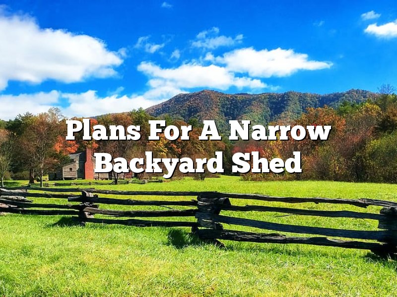 Plans For A Narrow Backyard Shed