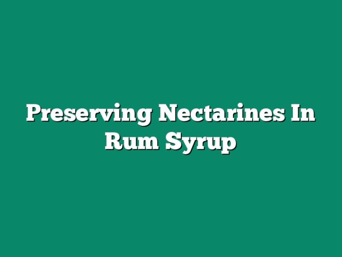 Preserving Nectarines In Rum Syrup