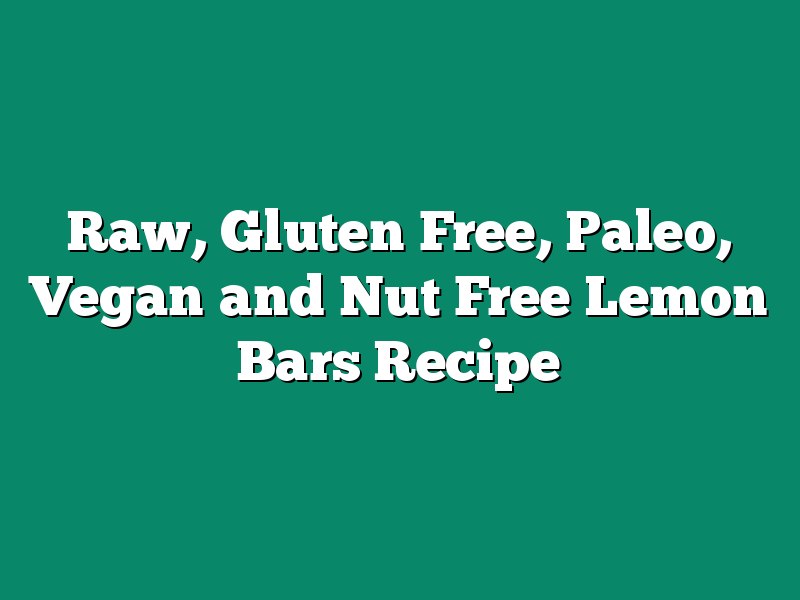 Raw, Gluten Free, Paleo, Vegan and Nut Free Lemon Bars Recipe