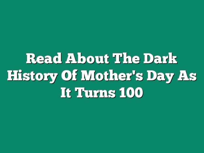 Read About The Dark History Of Mother's Day As It Turns 100