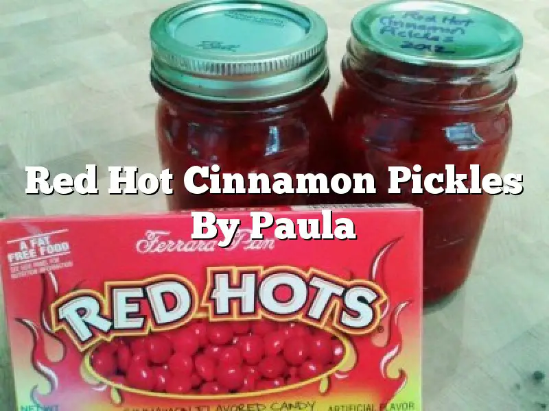 Red Hot Cinnamon Pickles By Paula