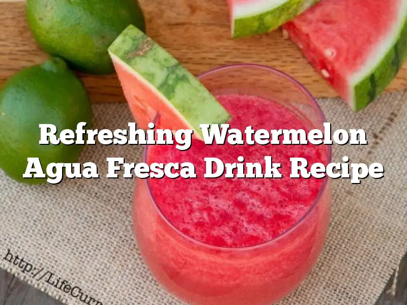 Refreshing Watermelon Agua Fresca Drink Recipe